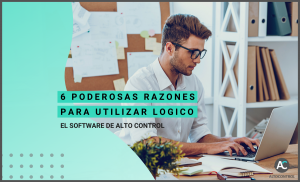 6 poderosas razones para utilizar LOGICO: el software de Alto Control